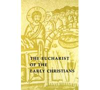 The Eucharist of the Early Christians - O'Connell Matthew J