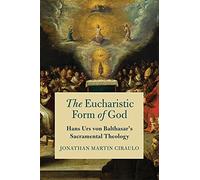 Jonathan Martin Ciraulo The Eucharistic Form of God (Tascabile)