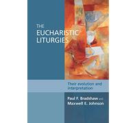 The Eucharistic Liturgies: Their Evolution And Interpretation