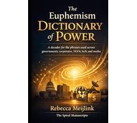 THE EUPHEMISM DICTIONARY OF POWER: A decoder for the phrases used across governments, corporates, NGOs, tech, and media