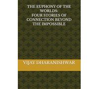 THE EUPHONY OF THE WORLDS: FOUR STORIES OF CONNECTION BEYOND THE IMPOSSIBLE