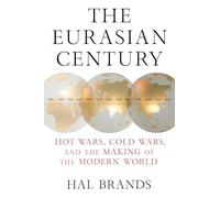 The Eurasian Century: Hot Wars, Cold Wars, and the Making of the Modern World