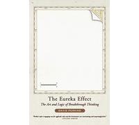 The Eureka Effect: The Art and Logic of Breakthrough Thinking by David