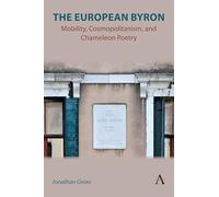 The European Byron: Mobility, Cosmopolitanism, and Chameleon Poetry: 1