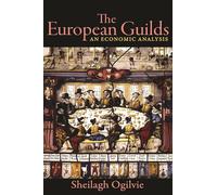 Sheilagh Ogilvie – The European Guilds: An Economic Analysis – Tascabile