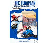The European Holiday Market Hopper travel guide: The Essential 2025-2026 Budget Plan for Central Europe's Coziest Winter Festivals, Including Vienna, Prague, Budapest, and Kraków.