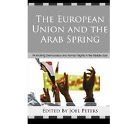 The European Union and the Arab Spring: Promoting Democracy and Human Rights in the Middle East (2012-03-01)