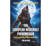 THE EUROPEAN WEREWOLF PHENOMENON: PREDATORS, PANIC, AND THE TRUTH BEHIND THE LEGEND