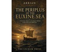 The Euxine Periplus: A Governor’s Report to the Emperor Hadrian on the Coasts of the Black Sea