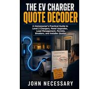 The EV Charger Quote Decoder: A Homeowner’s Practical Guide to Level 2 Chargers, Panel Upgrades, Load Management, Permits, Breakers, and Installer Quotes