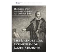 The Evangelical Ecumenism of James Arminius: 11