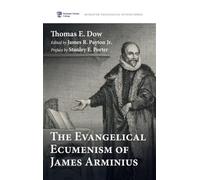 The Evangelical Ecumenism of James Arminius: 11