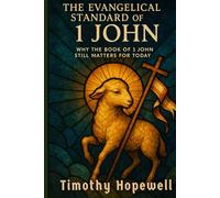 The Evangelical Standard of 1 John: Why the Book of 1 John Still Matters for Today
