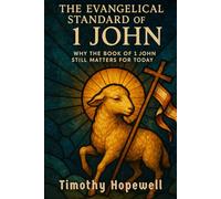 The Evangelical Standard of 1 John: Why the Book of 1 John Still Matters for Today