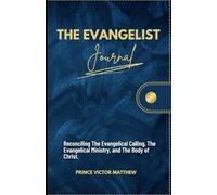 The Evangelist Journal: Reconciling the Evangelist Calling, the Evangelist Ministry and the Body of Christ