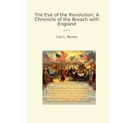 The Eve of the Revolution; A Chronicle of the Breach with England
