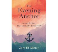The Evening Anchor: A Small Ritual That Protects Tomorrow: End days well to sleep better and worry less