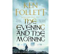 The evening and the morning: the prequel to the pillars of the earth, a ki...
