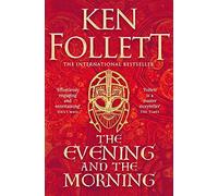 The evening and the morning: the prequel to The pillars of the earth
