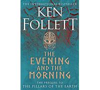 The evening and the morning: the prequel to The pillars of the earth