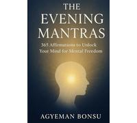 THE EVENING MANTRAS: 365 Affirmations to Unlock Your Mind for Mental Freedom