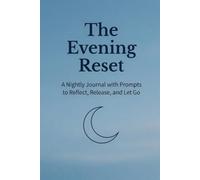 The Evening Reset:: A Nightly Journal with Prompts to Reflect, Release, and Let Go