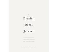 The Evening Reset Journal: 45 Nightly Reflections to Decompress, Settle Your Mind, and Sleep Calmly