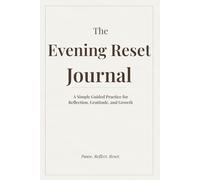 The Evening Reset Journal: A Simple Guided Practice for Reflection, Gratitude, and Growth