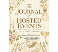 The Event Planner's Journal of Hosted Events: Plan, Track & Remember Every Celebration You Host - A Complete All-in-One Party Planning Notebook & Organizer for Parties, Weddings, Showers & Milestones