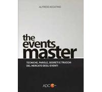 The events master. Tecniche, parole, segreti e trucchi del mercato degli eventi