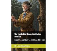 The Events That Shaped and Define America: From Columbus to the Capitol Riot