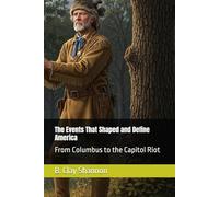 The Events That Shaped and Define America: From Columbus to the Capitol Riot