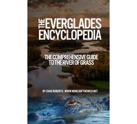 The Everglades Encyclopedia: The Comprehensive Guide To The River of Grass