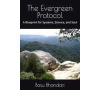 The Evergreen Protocol: A Blueprint for Systems, Science, and Soul