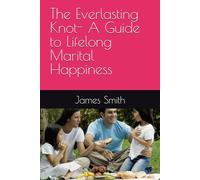 The Everlasting Knot- A Guide to Lifelong Marital Happiness