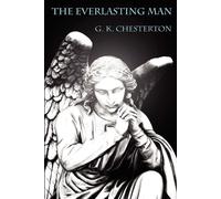 The Everlasting Man - Chesterton Gilbert Keith