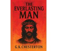 The Everlasting Man: Illustrated Book by G.K. Chesterton