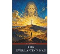 The Everlasting Man: The Christian Theology Classic