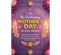 The Everlasting Mother’s Day Life Hack Journal: Large 7” x 10” Planner with 326 Premium Pink Pages for Scheduling, Memories, Self-Care and Success.