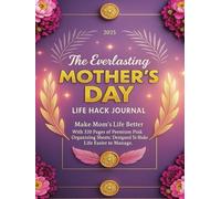 The Everlasting Mother’s Day Life Hack Journal: Large 8.25” x 11” Planner with 326 Premium Pink Pages for Scheduling, Memories, Self-Care and Success.