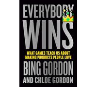 The Everybody Wins: What Games Teach Us About Making Products People Love