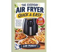 THE EVERYDAY AIR FRYER: Quick & Easy Recipes for Busy Days, Fast Meals & Less Time in the Kitchen Vol.2