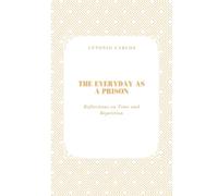 The Everyday as a Prison: Reflections on Time and Repetition