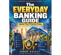The Everyday Banking Guide: Digital Banking Solutions | Credit and Loans | Investment Fundamentals | Banking Transactions | Money Management | Financial Confidence | Wealth Building | Online Banking