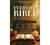 The Everyday Bible Handbook: A Beginner’s Guide to Understanding Scripture, Key Bible Stories, Christian Living and Growing in Faith