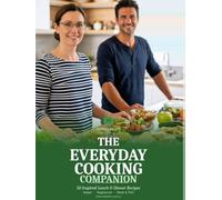 The Everyday Cooking Companion: 50 Inspired Lunch & Diner Recipes