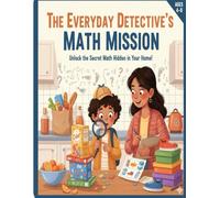 The Everyday Detective's Math Mission: Unlock the Secret Math Hidden in Your Home!