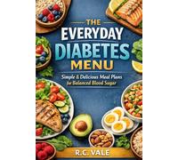 The Everyday Diabetes Menu: Simple, Delicious Meal Plans for Balanced Blood Sugar