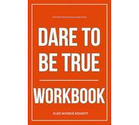 The Everyday Discipline Gained From Dare to Be True Workbook: How to Apply Madison Prewett Troutt’s Book Without Hiding Behind the Mask Again