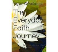 The Everyday Faith Journey: Faith for the Ordinary Day (Book One)